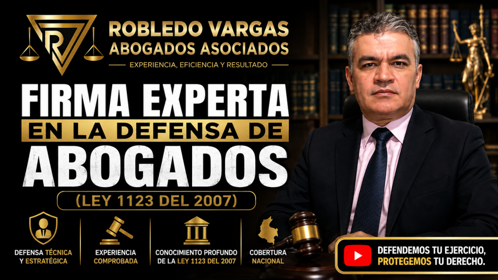 DEFENSA DE ABOGADOS EN COLOMBIA: FIRMA EXPERTA EN LEY 1123 DE 2007 | ROBLEDO VARGAS ABOGADOS